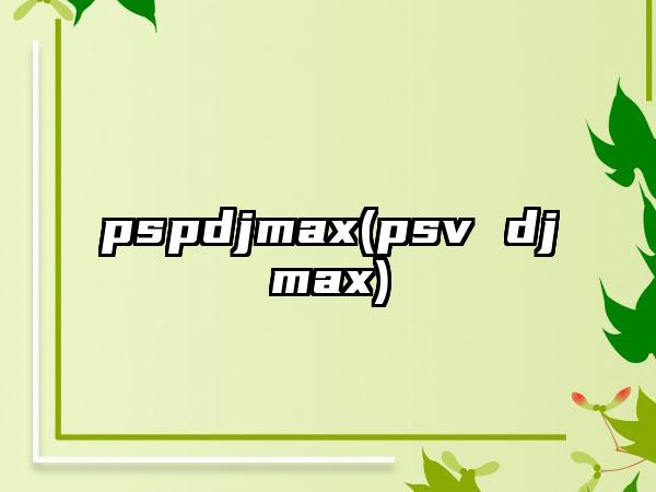 pspdjmax(psv djmax)