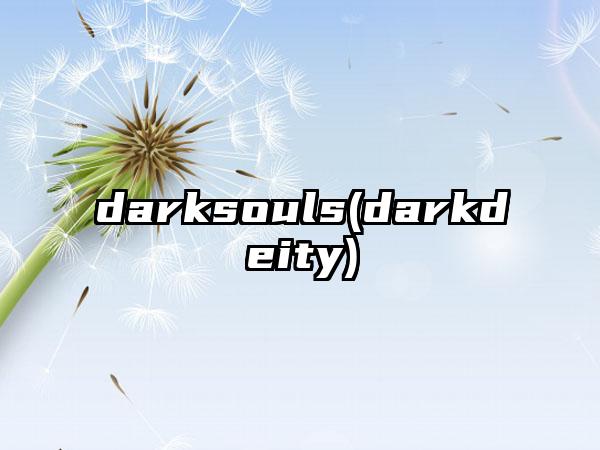 darksouls(darkdeity)