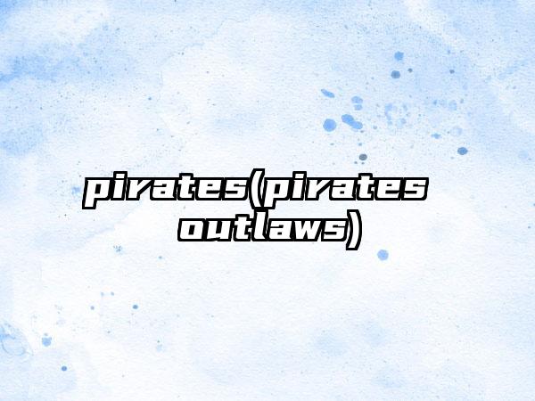 pirates(pirates outlaws)