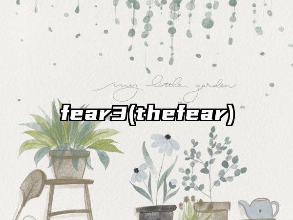 fear3(thefear)