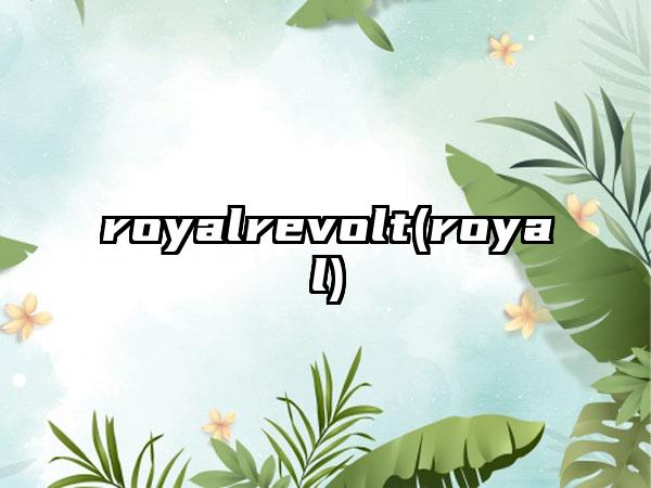 royalrevolt(royal)