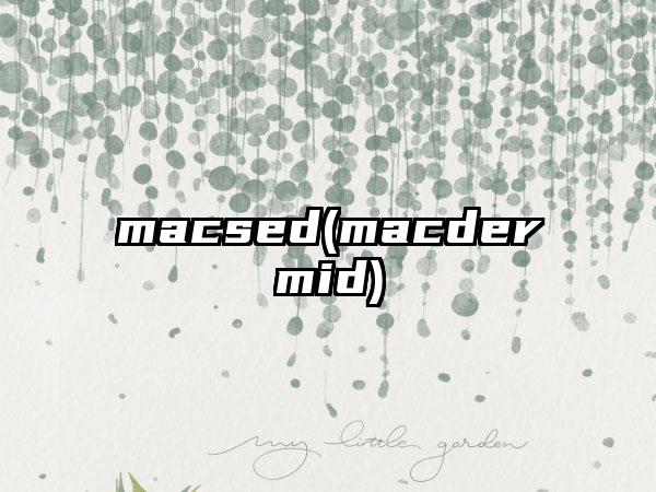 macsed(macdermid)