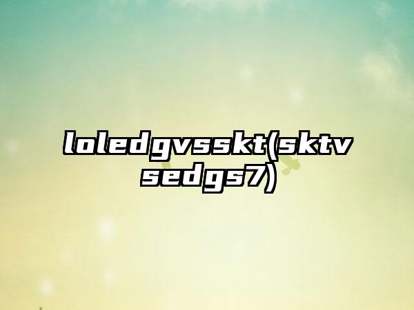 loledgvsskt(sktvsedgs7)